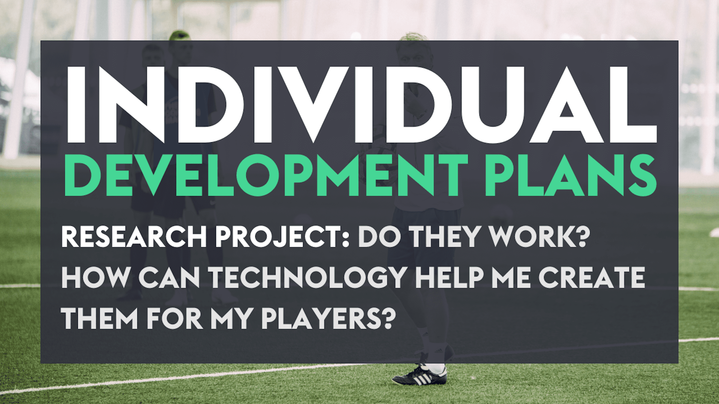 RESEARCH PROJECT: Individual Development Plans and their benefits for foundation players