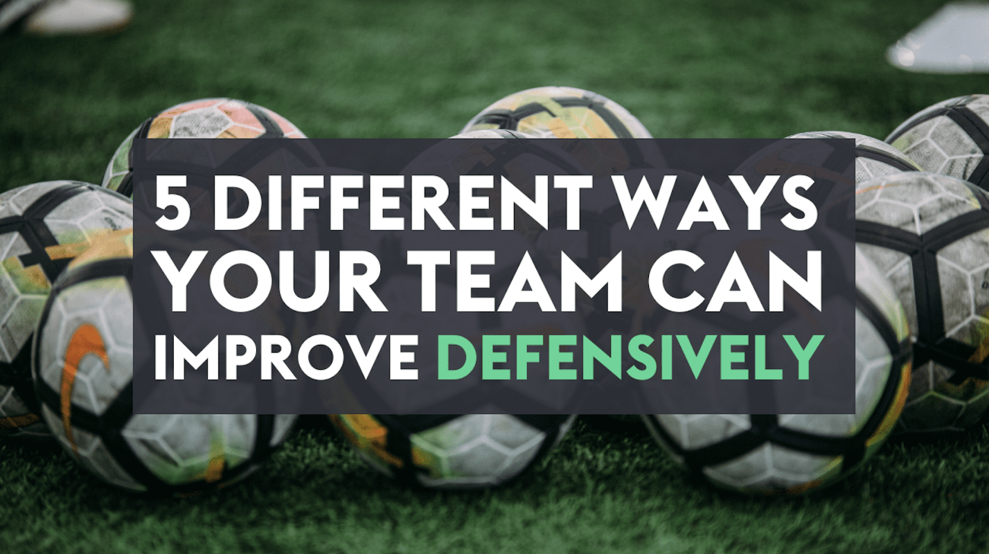 5 Different Ways Your Team Can Improve Defensively