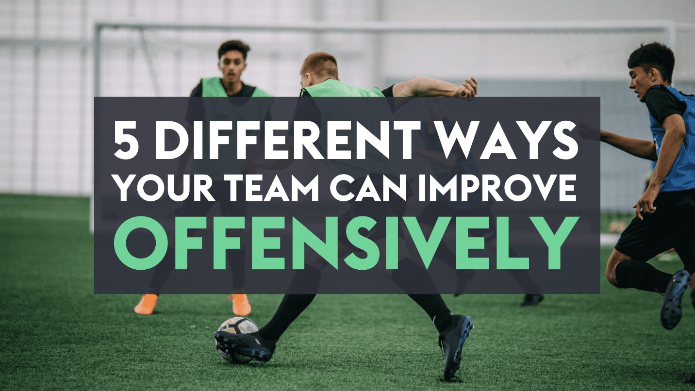 5 different ways your team can improve Offensively