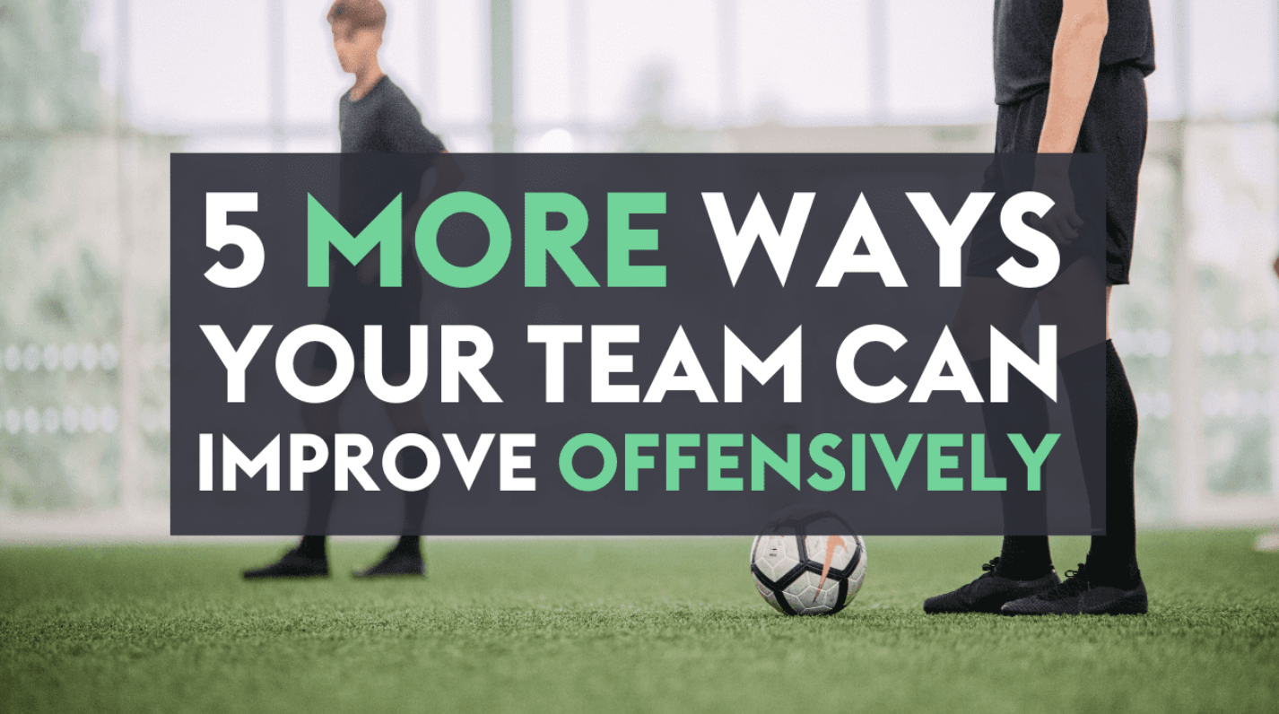 5 More Ways Your Team Can Improve Offensively