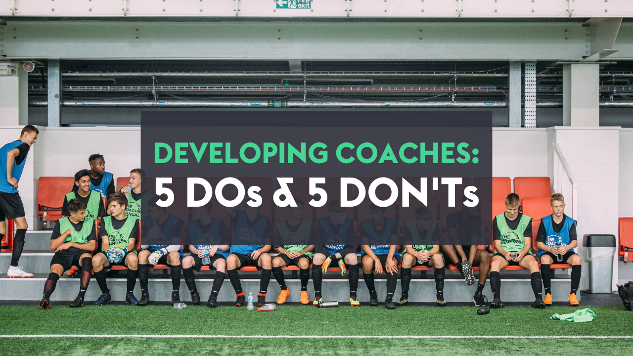 5 Dos and 5 Don'ts of developing coaches at your club