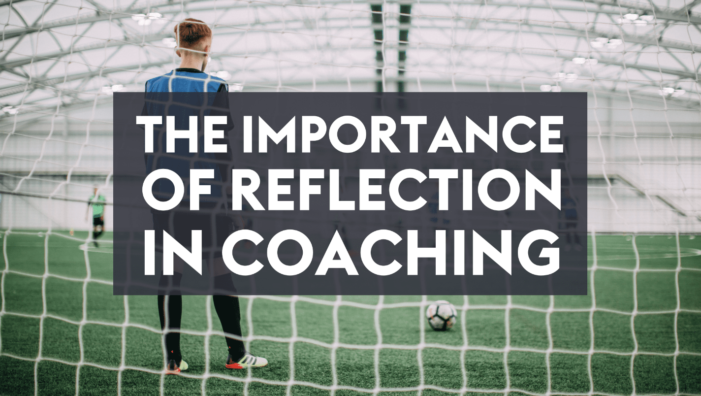 The Importance Of Reflection In Coaching